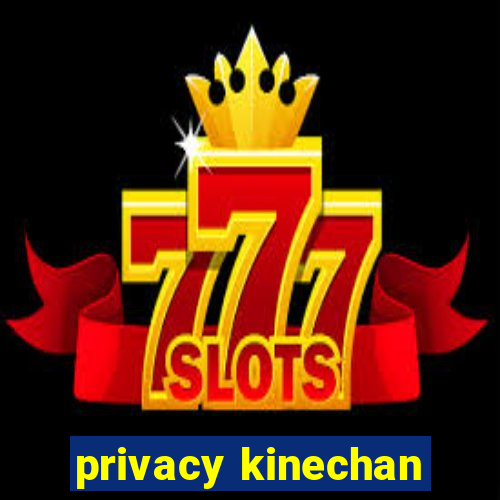 privacy kinechan